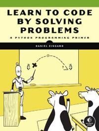 Learn To Code By Solving Problems Av Daniel Zingaro
