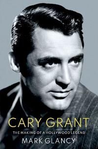 Cary Grant, The Making Of A Hollywood Legend Av Mark (Reader In Film History Reader In Film History Queen Mary University) Glancy