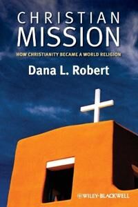 Mission Robert, D Christian Mission – How Christianity Became a World Religion