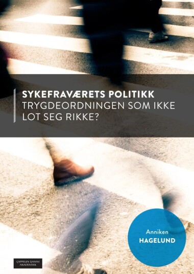 Sykefraværets Politikk Av Anniken Hagelund