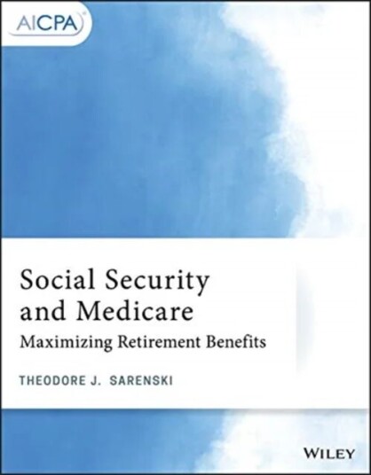Social Security And Medicare - Maximizing Retirement Benefits Av Theodore J. Sarenski