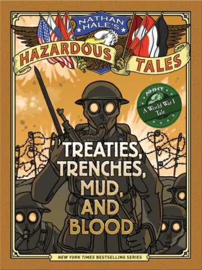 Nathan Hale's Hazardous Tales: Treaties Trenches Mud and Blood  A World War I Tale