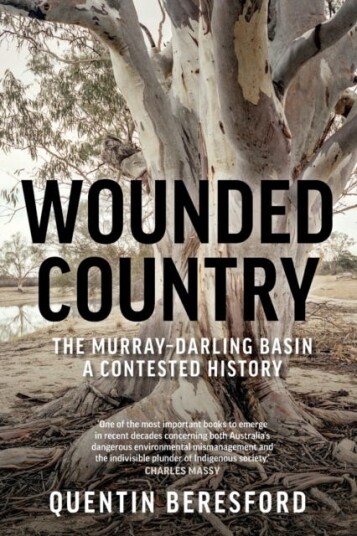 Wounded Country  The Murray–Darling Basin – a contested history