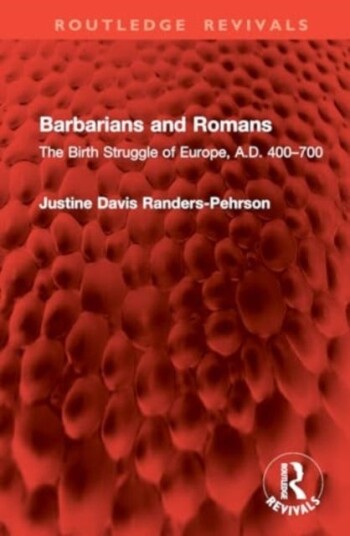 Barbarians and Romans The Birth Struggle of Europe, A.D. 400–700