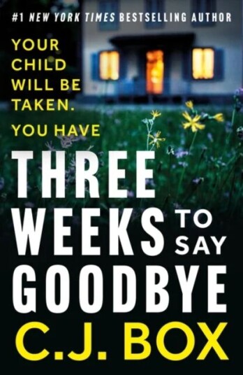 Three Weeks To Say Goodbye Av C.J. Box