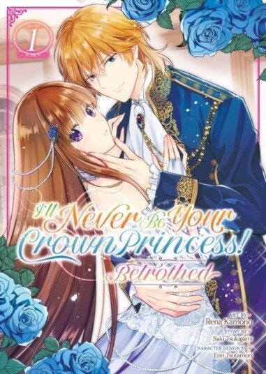 I'll Never Be Your Crown Princess! Betrothed (Manga) Vol. 1 I'll Never Be Your Crown Princess! Betrothed (Manga) Vol. 1