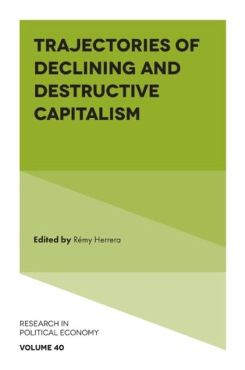 Trajectories of Declining and Destructive Capitalism Trajectories of Declining and Destructive Capitalism
