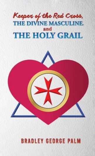 Keeper of the Red Cross the Divine Masculine and the Holy Grail Keeper of the Red Cross the Divine Masculine and the Holy Grail