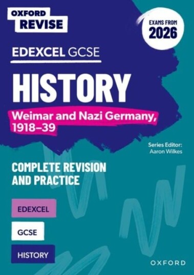 Oxford Revise: Edexcel GCSE History: Weimar and Nazi Germany 1918 39 Complete Revision and Practice (Exams from 2026)