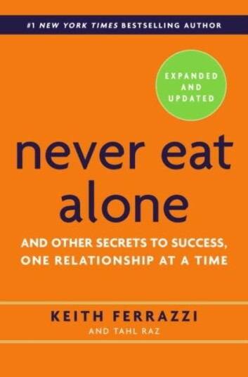 Never Eat Alone, Expanded and Updated And Other Secrets to Success, One Relationship at a Time