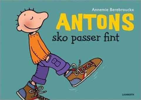 Antons Sko Passer Fint | Annemie Berebrouckx | Språk: Dansk Antons Sko Passer Fint | Annemie Berebrouckx | Språk: Dansk
