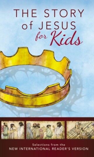 NIrV, The Story of Jesus for Kids, Paperback Experience the Life of Jesus as one Seamless Story NIrV, The Story of Jesus for Kids, Paperback Experience the Life of Jesus as one Seamless Story