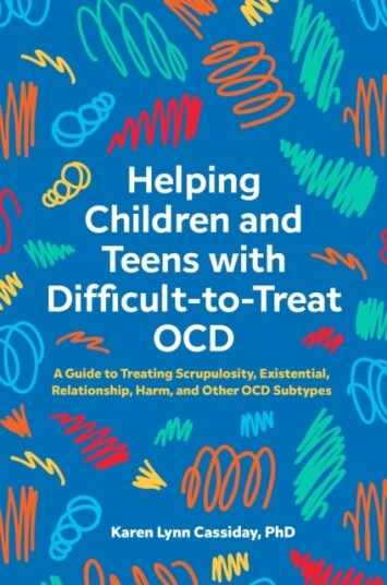Helping Children And Teens With Difficult-To-Treat Ocd Av Karen Lynn Cassiday