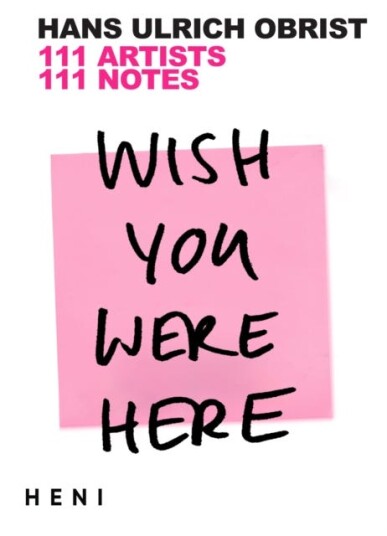 Wish You Were Here 111 Artists 111 Notes Wish You Were Here 111 Artists 111 Notes