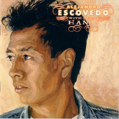 Alejandro Escovedo With These Hands Limited Edition Vinyl Alejandro Escovedo With These Hands Limited Edition Vinyl