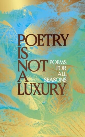 Poetry Is Not a Luxury Poetry Is Not a Luxury