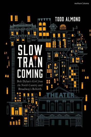 Slow Train Comin Bob Dylan’s Girl from the North Country and Broadway's Rebirth