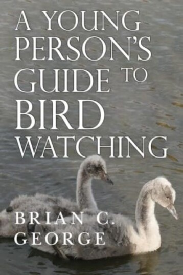 A Young Person's Guide to Bird Watching A Young Person's Guide to Bird Watching