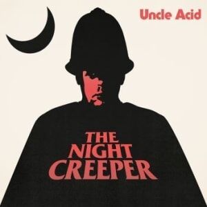 Uncle Acid And The Deadbeats - Night Creeper Uncle Acid And The Deadbeats - Night Creeper