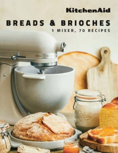KitchenAid: Breads & Brioches 1 Mixer, 70 Recipes