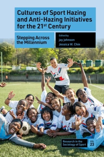 Cultures of Sport Hazing and AntiHazing Initiatives for the 21st Century Stepping Across the Millennium