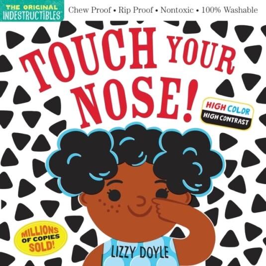 Indestructibles: Touch Your Nose! (High Color High Contrast) Chew Proof · Rip Proof · Nontoxic · 100% Washable (Book for Babies, Newborn Books, Safe to Chew) Indestructibles: Touch Your Nose! (High Color High Contrast) Chew Proof · Rip Proof · Nontoxic · 100% Washable (Book for Babies, Newborn Books, Safe to Chew)