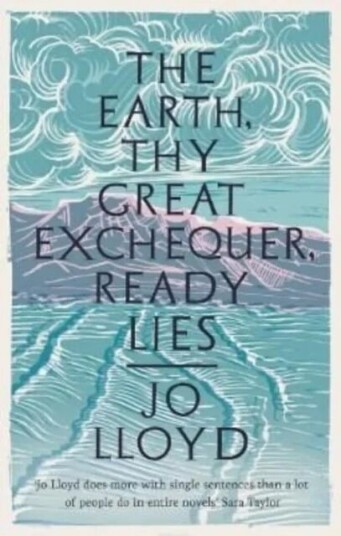 The Earth, Thy Great Exchequer, Ready Lies Av Jo Lloyd