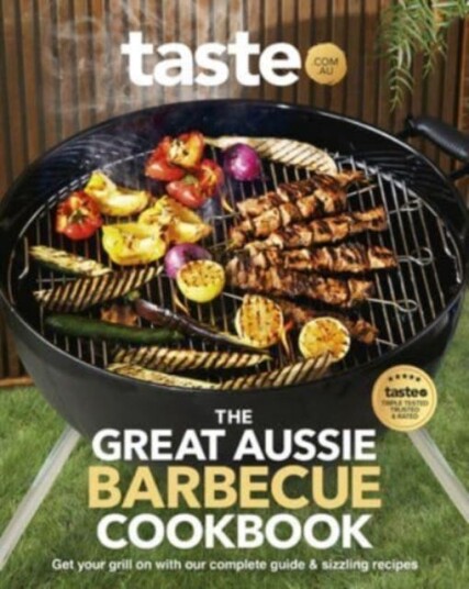 The Great Aussie Barbecue Cookbook  Get your grill on with taste.com.au's complete guide to sizzling recipes