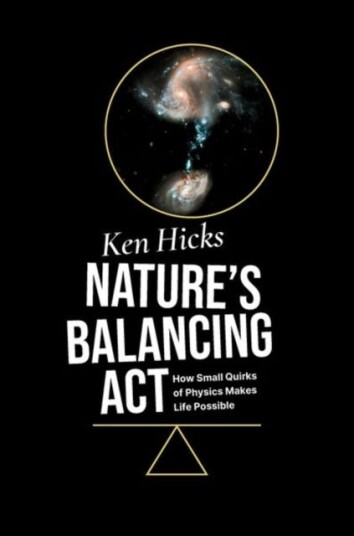 Nature's Balancing Act How Small Quirks of Physics Makes Life Possible Nature's Balancing Act How Small Quirks of Physics Makes Life Possible