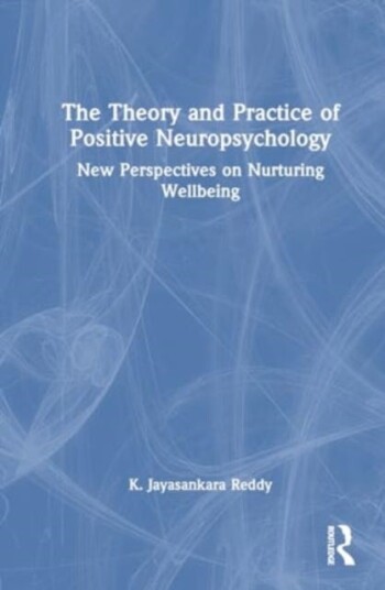 The Theory and Practice of Positive Neuropsychology New Perspectives on Nurturing Wellbeing