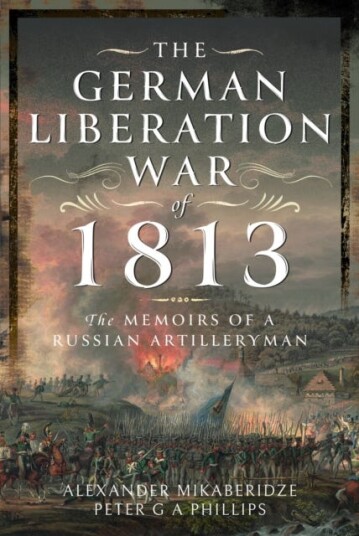 The German Liberation War Of 1813 Av Alexander Mikaberidze, Peter G A Phillips