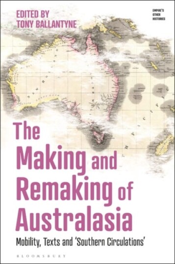 The Making and Remaking of Australasia  Mobility, Texts and ‘Southern Circulations’