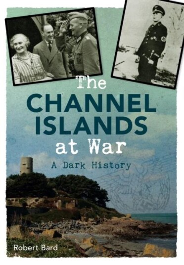 The Channel Islands At War Av Robert Bard