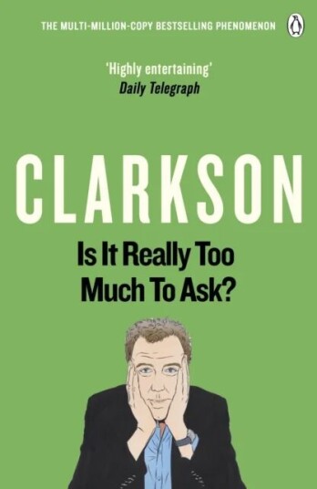 Is It Really Too Much To Ask? Av Jeremy Clarkson Is It Really Too Much To Ask? Av Jeremy Clarkson
