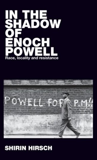 In The Shadow Of Enoch Powell Av Shirin Hirsch