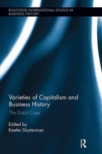 Varieties of Capitalism and Business History The Dutch Case Varieties of Capitalism and Business History The Dutch Case