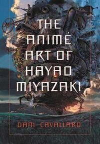 ART Cavallaro, Dani The Anime Art of Hayao Miyazaki (0786423692)
