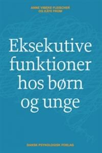 Fleischer Anne Vibeke Eksekutive funktioner hos børn og unge