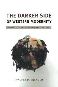 The Darker Side Of Western Modernity Av Walter D. Mignolo The Darker Side Of Western Modernity Av Walter D. Mignolo