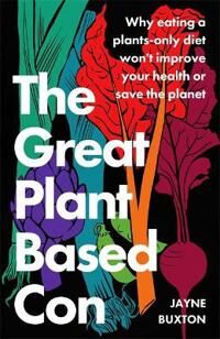 The Great Plant-Based Con Av Jayne Buxton