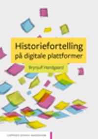 Historiefortelling På Digitale Plattformer Av Brynjulf Handgaard