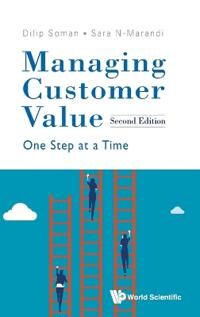 Managing Customer Value: One Step At A Time Av Dilip (Univ Of Toronto Canada) Soman, Sara (Google) N-Marandi