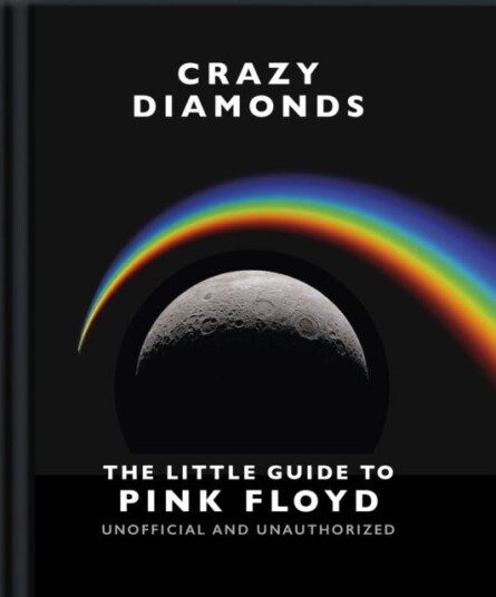 Crazy Diamonds The Little Guide to Pink Floyd