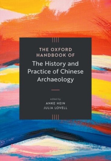 The Oxford Handbook of the History and Practice of Chinese Archaeology