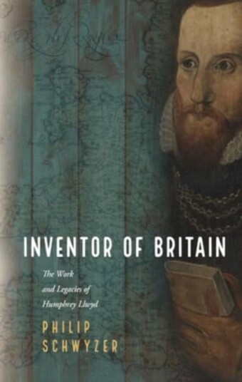 Inventor of Britain The Work and Legacies of Humphrey Llwyd