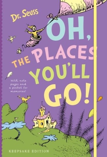 Oh the Places You'll Go! Oh the Places You'll Go!