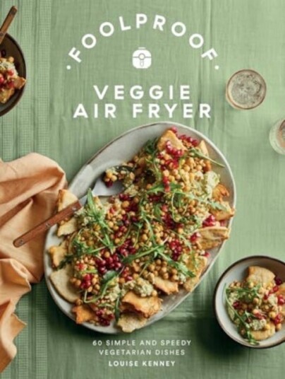 Foolproof Veggie Air Fryer 60 Simple and Speedy Vegetarian Dishes Foolproof Veggie Air Fryer 60 Simple and Speedy Vegetarian Dishes