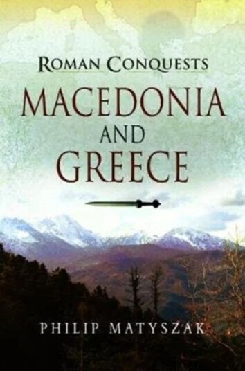 Roman Conquests: Macedonia And Greece Av Philip Matyszak