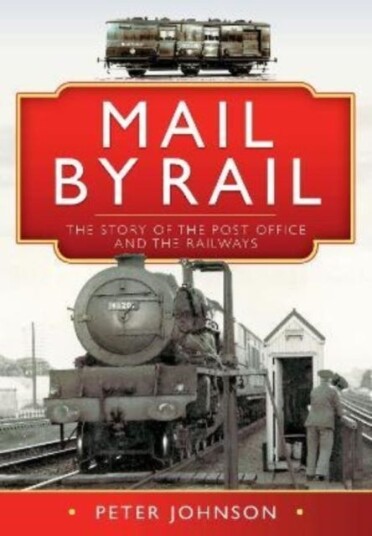 Mail By Rail - The Story Of The Post Office And The Railways Av Peter Johnson