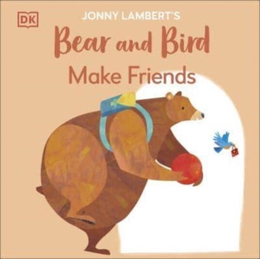 Jonny Lambert's Bear and Bird: Make Friends Jonny Lambert's Bear and Bird: Make Friends